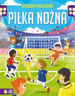 Piłka nożna. Ozdabiam naklejkami - Opracowanie Zbiorowe