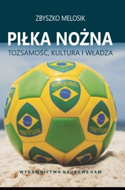 Piłka nożna Tożsamość, kultura i władza - Zbyszko Melosik