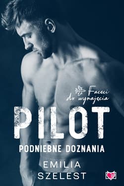 Pilot. Podniebne doznania. Faceci do wynajęcia. Tom 6 - ebook - Emilia Szelest