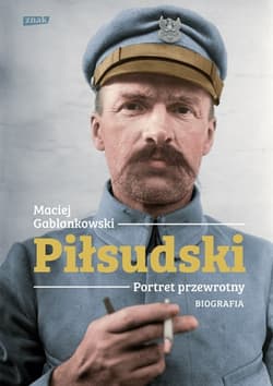 Piłsudski. Portret przewrotny. Biografia - Maciej Gablankowski