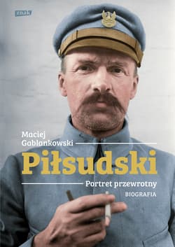 Piłsudski. Portret przewrotny. Biografia - ebook - Maciej Gablankowski