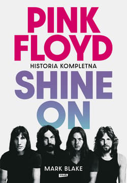 Pink Floyd Shine On. Historia kompletna - Mark Blake