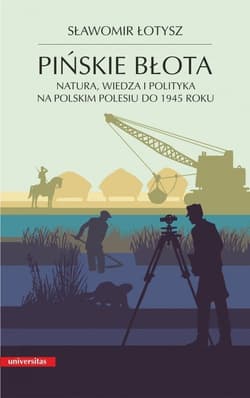 Pińskie błota. Natura, wiedza i polityka na polskim Polesiu do 1945 roku