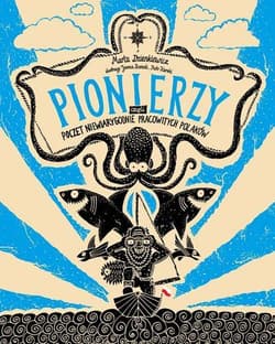 Galeria - zdjęcie nr. 1 - Pionierzy. Poczet niewiarygodnie pracowitych Polaków