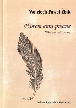 Piórem emu pisane Wiersze i aforyzmy - Żbik Wojciech Paweł
