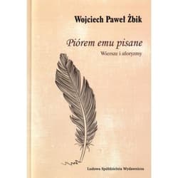 Piórem emu pisane Wiersze i aforyzmy - Żbik Wojciech Paweł
