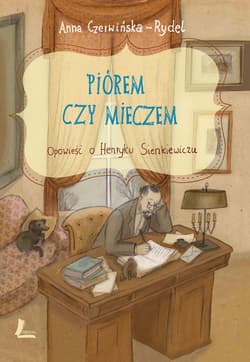 Piórem i mieczem. Opowieść o Henryku Sienkiewiczu - ebook - Anna Czerwińska-Rydel