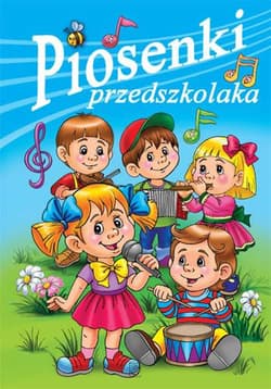 Piosenki przedszkolaka - Opracowanie Zbiorowe