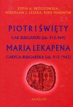 Piotr I Święty car bułgarski ok. 912-969 Maria Lekapena caryca bułgarska ok. 912-?963