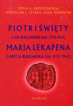 Piotr I Święty car bułgarski ok. 912-969 Maria Lekapena caryca bułgarska ok. 912-?963