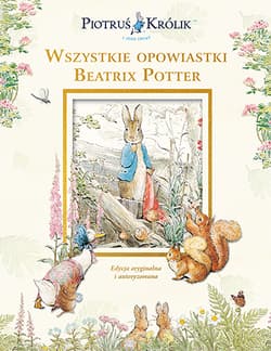 Piotruś Królik i jego świat. Wszystkie opowiastki Beatrix Potter - Beatrix Potter