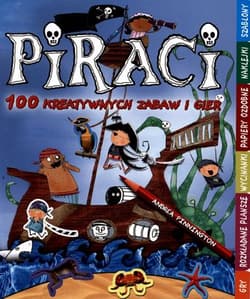 Piraci. 100 kreatywnych zabaw i gier