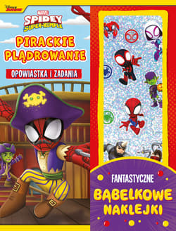 Pirackie plądrowanie. Opowiastka i zadania. Fantastyczne bąbelkowe naklejki. Marvel Spidey i Super-k - Opracowanie Zbiorowe
