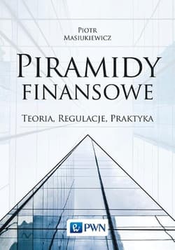 Piramidy finansowe Teoria, regulacje, praktyka - Masiukiewicz Piotr