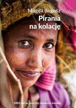 Pirania na kolację. 1405 dni w podróży dookoła świata_plik - ebook - Magda Bogusz