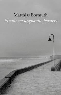 Pisanie na wygnaniu. Portrety - Matthias Bormuth