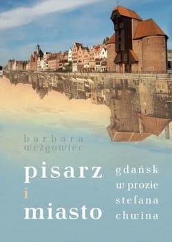 Pisarz i miasto Gdańsk w prozie Stefana Chwina - null