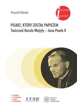 Pisarz który został papieżem Twórczość Karola Wojtyły - Jana Pawła II - Krzysztof Dybciak