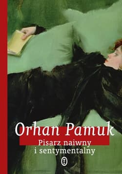 Pisarz naiwny i sentymentalny  - Orhan Pamuk