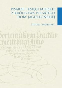Pisarze i księgi miejskie z Królestwa Polskiego doby jagiellońskiej - Noga Zdzisław, Bartosz Drzewiecki