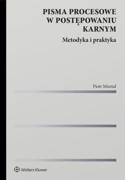Pisma procesowe w postępowaniu karnym. Metodyka i praktyka -  Misztal Piotr