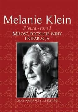 Pisma Tom 1 Miłość, poczucie winy i reparacja oraz inne prace z lat 1921-1945 - Klein Melanie