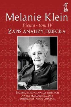 Pisma Tom 4 Zapis analizy dziecka Przebieg psychoanalizy dziecięcej na przykładzie leczenia dziesięcioletniego chłopca - Klein Melanie
