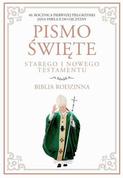 Pismo Święte Starego i Nowego Testamentu Biblia Rodzinna 40 Rocznica pierwszej pielgrzymki Jana Pawła II do Ojczyzny - Opracowanie Zbiorowe