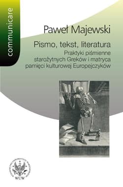 Pismo tekst literatura Praktyki piśmienne starożytnych Greków i matryca pamięci kulturowej Europe