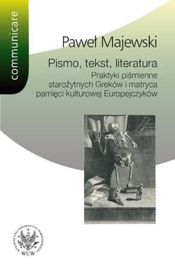Pismo tekst literatura Praktyki piśmienne starożytnych Greków i matryca pamięci kulturowej Europe - Majewski Paweł