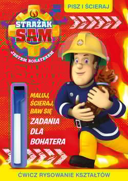 Pisz i ścieraj. 4. Strażak Sam. Pisz i ścieraj Zadania dla bohatera - Opracowanie Zbiorowe