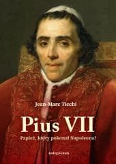 Pius VII. Papież, który pokonał Napoleona? - Jean-Marc Ticchi