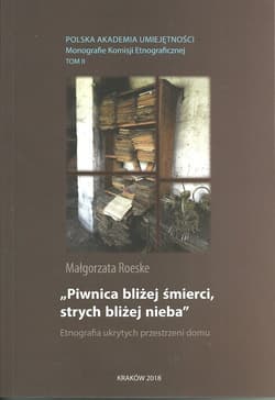 Piwnica bliżej śmierci, strych bliżej nieba Etnografia ukrytych przestrzeni domu
