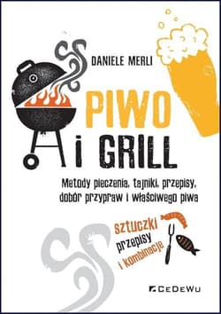 Piwo i grill Metody pieczenia, tajniki, przepisy, dobór przypraw i właściwego piwa - Daniele Merli