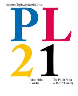 PL21. Polski plakat 21 wieku - Krzysztof Dydo, Agnieszka Dydo
