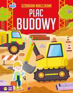 Plac budowy. Ozdabiam naklejkami - Opracowanie Zbiorowe