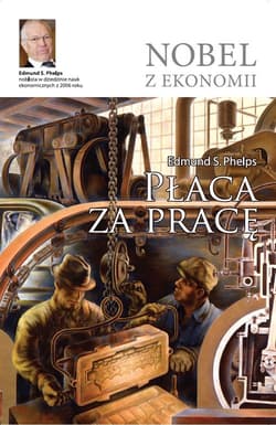 Płaca za pracę. Jak sprawić, by ludzie znów zaczęli uczestniczyć w systemie wolnej przedsiębiorczości i zarabiać