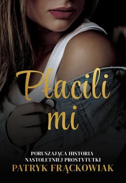 "Płacili mi" Poruszająca historia nastoletniej prostytutki - Frąckowiak Patryk