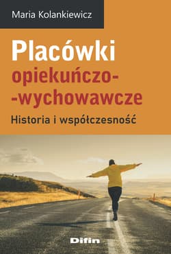 Placówki opiekuńczo-wychowawcze Historia i współczesność - Maria Kolankiewicz