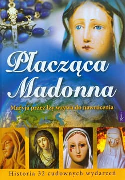 Płacząca Madonna Maryja przez łzy wzywa do nawrócenia - Pabis Małgorzata, Pabis Mieczysław, Henryk Bejda