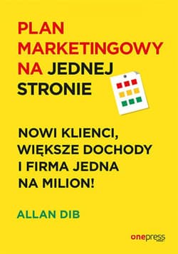 Plan marketingowy na jednej stronie. Nowi klienci, większe dochody i firma jedna na milion! - ebook - Allan Dib