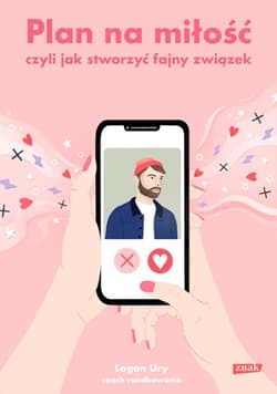Plan na miłość, czyli jak stworzyć fajny związek - Logan Ury
