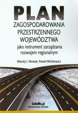 Plan zagospodarowania przestrzennego województwa jako instrument zarządzania rozwojem regionalnym - Mickiewicz Paweł