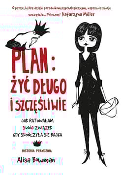 Plan: żyć długo i szczęśliwie. Jak ratowałam swój związek, gdy skończyła
się bajka - Alisa  Bowman