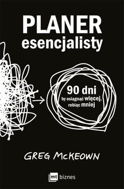 Planer esencjalisty. 90 dni, by osiągnąć więcej, robiąc mniej - Greg McKeown