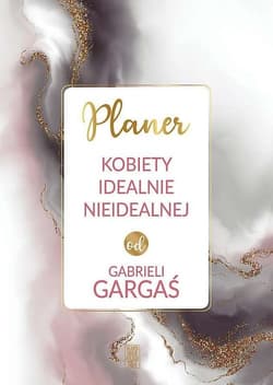Planer kobiety idealnie nieidealnej - Gabriela Gargaś