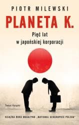 Planeta K. Pięć lat w japońskiej korporacji - Piotr Milewski