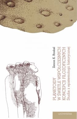 Planetoidy w świetle współczesnych koncepcji filozoficznych. Studia z epistemologii historycznej - Roskal Zenon E.