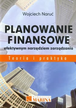 Planowanie finansowe efektywnym narzędziem zarządzania Teoria i praktyka - Naruć Wojciech