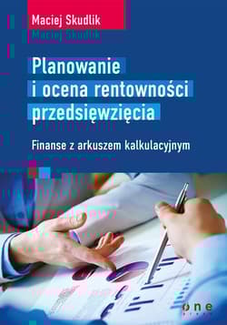Planowanie i ocena rentowności przedsięwzięcia Finanse z arkuszem kalkulacyjnym - Maciej Skudlik